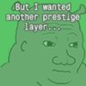 But I wanted another prestige layer...