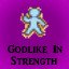 Godlike in Strength