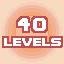 40 LEVELS