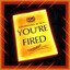 You're Fired!