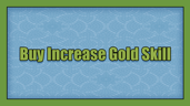 Buy Increase Gold Skill