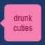 drunk cuties