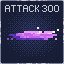 Attack 1 300 times!