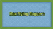 Max Flying Daggers