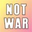 NOT WAR