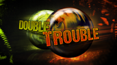 Double Trouble