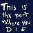 This is the part where you die