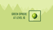 Green Sphere at Level 16