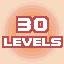 30 LEVELS