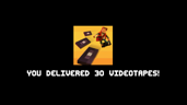 YOU DELIVERED 30 VIDEO TAPES!