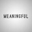 MEANINGFUL