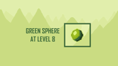 Green Sphere at Level 8