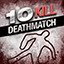 Kill 10 Enemy in Deathmatch Mode!