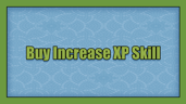 Buy Increase XP Skill