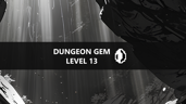 Dungeon Gem at Level 13