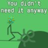 You didn't need it anyway