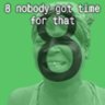 8 nobody got time for that