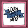 Dude, Where Is My Beer?