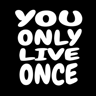 You Only Live Once